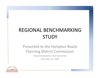 REGIONAL BENCHMARKING  STUDY Presented to the Hampton Roads Planning District Commission Greg
