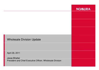 Nomura Investors Day 2010  Wholesale Division Update  April 28, 2011  Jesse Bhattal  Jesse Bhattal