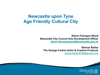 Newcastle upon Tyne Age Friendly Cultural City  Alison Flanagan Wood  Newcastle City Council Arts