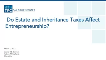 Do Es  Estate a  and In  Inherit  itance Taxes Affe  ffect  En  Entrepreneurship  ip?  March 7,