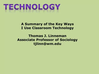 A Summary of the Key Ways  I Use Classroom Technology  Thomas J. Linneman  Associate Professor of