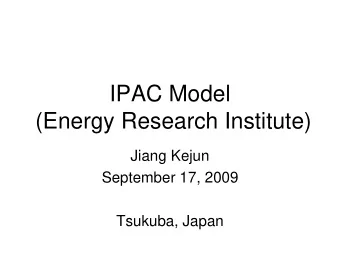 IPAC Model  (Energy Research Institute)  Jiang Kejun  September 17, 2009  Tsukuba, Japan  Framework