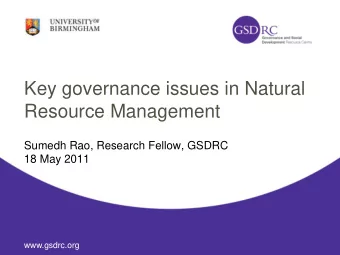 Key governance issues in Natural  Resource Management  Sumedh Rao, Research Fellow, GSDRC  18 May