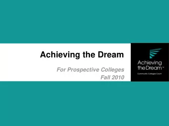 Achieving the Dream  For Prospective Colleges  Fall 2010  Achieving the Dream is a bold national