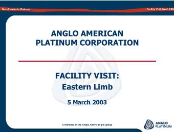 ANGLO AMERICAN  PLATINUM CORPORATION  FACILITY VISIT:  Eastern Limb  5 March 2003  A member of the