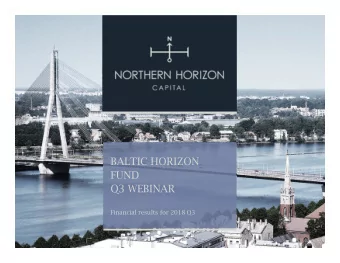 BALTIC HORIZON  FUND  Q3 WEBINAR  Financial results for 2018 Q3  MAIN EVENTS Q2-Q3  Further growth