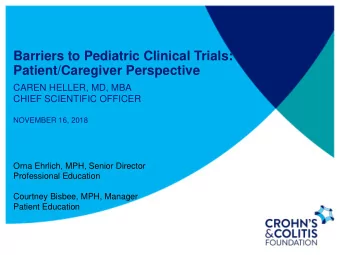 Patient/Caregiver Perspective  CAREN HELLER, MD, MBA  CHIEF SCIENTIFIC OFFICER  NOVEMBER 16, 2018