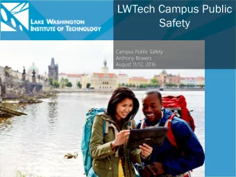 LWTech Campus Public  Safety  Campus Public Safety  Anthony Bowers  August 11/12, 2016  Agenda