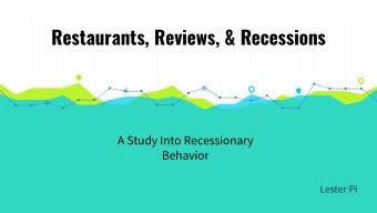 Restaurants, Reviews, &amp; Recessions  A Study Into Recessionary  Behavior  Lester Pi  Research
