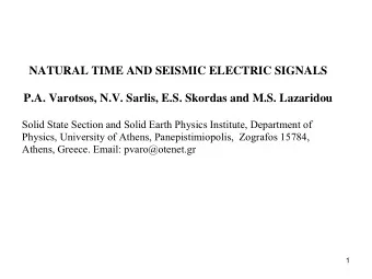 NATURAL TIME AND SEISMIC ELECTRIC SIGNALS  P.A. Varotsos, N.V. Sarlis, E.S. Skordas and M.S.