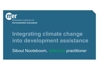 Integrating climate change  into development assistance  Sibout Nooteboom, reflective practitioner
