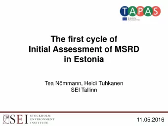 The first cycle of  Initial Assessment of MSRD  in Estonia  Tea Nmmann, Heidi Tuhkanen  SEI