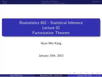 Factorization Theorem  Lecture 02  Biostatistics 602 - Statistical Inference  .  Summary  .  .