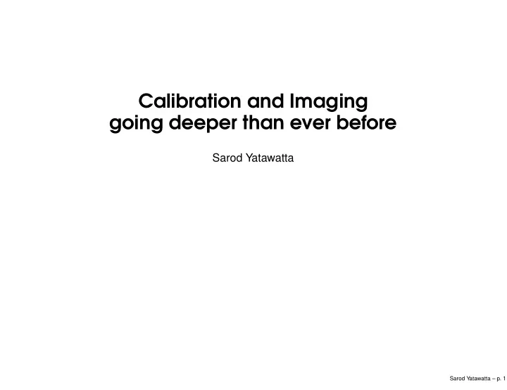 calibration and imaging going deeper than ever before