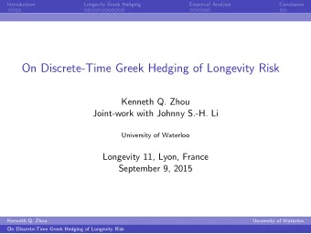 On Discrete-Time Greek Hedging of Longevity Risk  Kenneth Q. Zhou  Joint-work with Johnny S.-H. Li