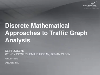 Discrete Mathematical  Approaches to Traffic Graph  Analysis  CLIFF JOSLYN  WENDY COWLEY, EMILIE