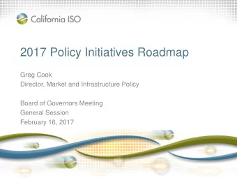 2017 Policy Initiatives Roadmap  Greg Cook  Director, Market and Infrastructure Policy  Board of