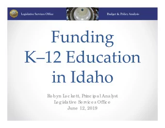 Funding K12 Education in Idaho  Ro byn L  o c ke tt, Princ ipal Analyst  L  e gislative  Se rvic
