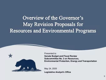Presented to:  Senate Budget and Fiscal Review  Subcommittee No. 2 on Resources,  Environmental