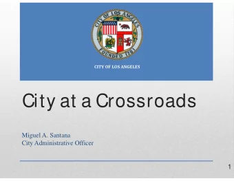 City at a Crossroads  Miguel A. Santana  City Administrative Officer  1  2013-14 Projected Deficit