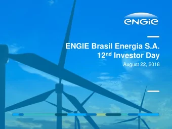 12 nd Investor Day  August 22, 2018 ENGIE BRASIL ENERGIA S.A.  INSIDE ENGIE 2018 PRESENTATION