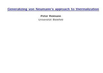 Generalizing von Neumanns approach to thermalization  Peter Reimann  Universit  at Bielefeld