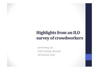 Highlights from an ILO  survey of crowdworkers  Janine Berg, ILO  COST meeting - Brussels  18