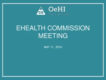 EHEALTH COMMISSION  MEETING  MAY 11, 2016  AGENDA  Call to Order and Welcome  1:00  Michelle Mills