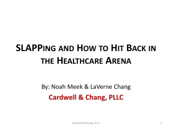 THE H EALTHCARE A RENA  By: Noah Meek &amp; LaVerne Chang  Cardwell &amp; Chang, PLLC  Cardwell