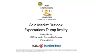 Gold  ld Market Outlook:  Expectations Tru  rump Reality  Marcus Garvey ICBC Standard