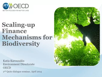 Finance  Mechanisms for  Biodiversity  Katia Karousakis  Environment Directorate  OECD 2 nd Quito