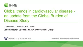 an update from the Global Burden of  Disease Study  Catherine O. Johnson, PhD MPH  Lead Research