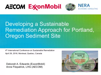 Developing a Sustainable  Remediation Approach for Portland,  Oregon Sediment Site 4 th