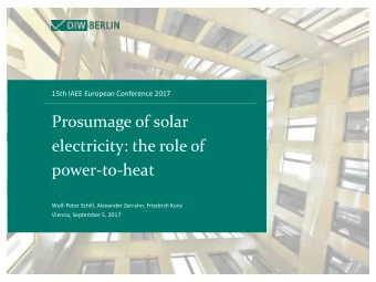 Prosumage of solar  electricity: the role of  power-to-heat  Wolf-Peter Schill, Alexander Zerrahn,