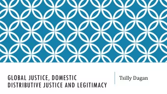 GLOBAL JUSTICE, DOMESTIC  Tsilly Dagan  DISTRIBUTIVE JUSTICE AND LEGITIMACY  ROADMAP  The