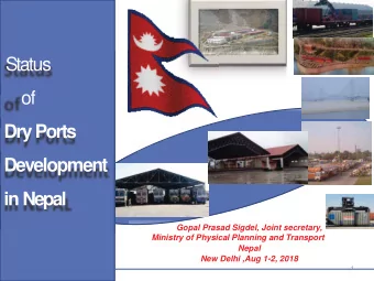 of  DryPorts  Development  in Nepal  Gopal Prasad Sigdel, Joint secretary,  Ministry of Physical