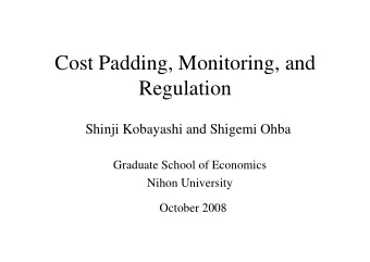 Cost Padding, Monitoring, and  Regulation  Shinji Kobayashi and Shigemi Ohba  Shinji Kobayashi and