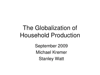 Household Production  September 2009  Michael Kremer  Stanley Watt  Obstacles to Migration