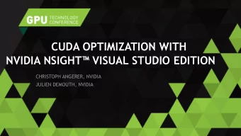 CUDA OPTIMIZATION WITH NVIDIA NSIGHT  VISUAL STUDIO EDITION  CHRISTOPH ANGERER, NVIDIA  JULIEN