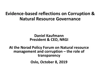 Natural Resource Governance  Daniel Kaufmann  President &amp; CEO, NRGI  At the Norad Policy Forum
