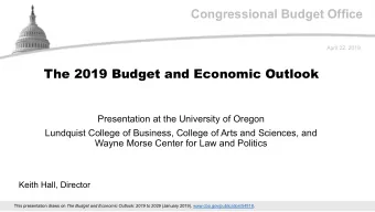 Congressional Budget Office  April 22, 2019  The 2019 Budget and Economic Outlook  Presentation at
