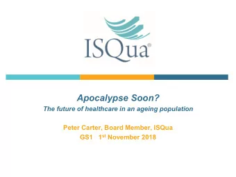 Apocalypse Soon?  The future of healthcare in an ageing population  Peter Carter, Board Member,
