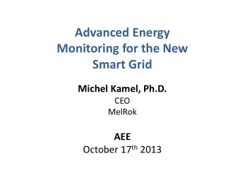 Monitoring for the New  Smart Grid  Michel Kamel, Ph.D.  CEO  MelRok  AEE October 17 th 2013 C