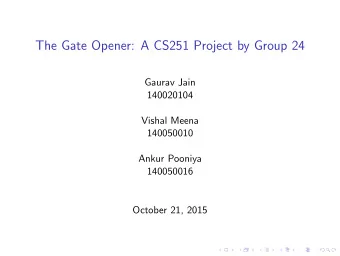The Gate Opener: A CS251 Project by Group 24  Gaurav Jain  140020104  Vishal Meena  140050010