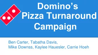 Dominos  Pizza Turnaround Campa ign  Ben Carter, Tabatha Davis,  Mike Downss, Kaylee Hauesler,