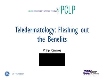 Teledermatology: Fleshing out  the Benefits  Philip Ramirez  CentroMed  San Antonio, Tx