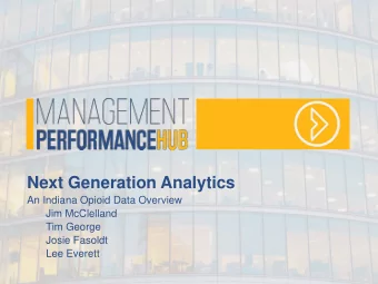 Next Generation Analytics  An Indiana Opioid Data Overview  Jim McClelland  Tim George  Josie