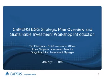 CalPERS ESG Strategic Plan Overview and  Sustainable Investment Workshop Introduction  Ted