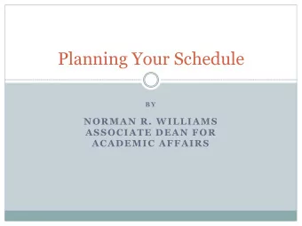 Planning Your Schedule  B Y  NORMAN R. WILLIAMS  ASSOCIATE DEAN FOR  ACADEMIC AFFAIRS  1Ls:  Spring