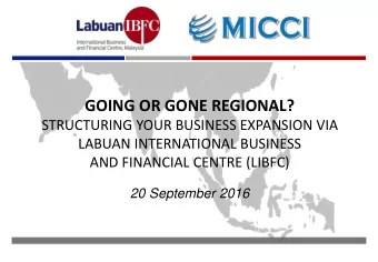 GOING OR GONE REGIONAL?  STRUCTURING YOUR BUSINESS EXPANSION VIA  LABUAN INTERNATIONAL BUSINESS